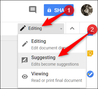 Click the drop-down menu with either Editing or Viewing, then select Suggesting to have edits show up as suggestions